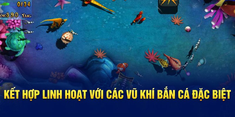 Kết hợp linh hoạt với các vũ khí bắn cá đặc biệt